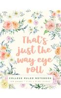 That's Just The Way Eye Roll: A Sarcastic Quote College Ruled Notebook for School
