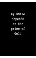 My Smile Depends on the Price of Gold