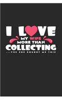 I love my wife collecting