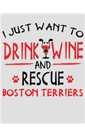 I Just Want to Drink Wine and Rescue Boston Terriers