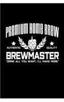 Premium Home Brew Authentic Quality Brewmaster Drink All You Want. I'll Make More