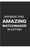 Witness This Amazing Watchmaker in Action: Funny Writing Notebook, Journal for Work, Daily Diary, Planner, Blank 6x9 Ruled, Organizer for Watch Makers