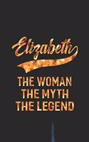 Elizabeth the Woman the Myth the Legend: First Name Funny Sayings Personalized Customized Names Women Girl Mother's Day Gift Notebook Journal