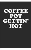 Coffee Pot Gettin' Hot: 100 Page Blank Lined Notebook