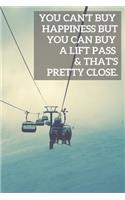 You Can't Buy Happiness But You Can Buy A Lift Pass & That's Pretty Close.: Funny Snowboarding Skiing Gift - novelty notebook (6x9)