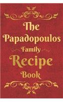 The Papadopoulos Family Recipe Book: Blank Recipe Book to Write In to Keep Safe Heirloom Family and Loved Recipes