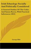 Irish Ethnology Socially And Politically Considered