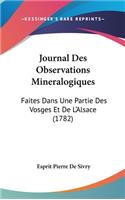 Journal Des Observations Mineralogiques: Faites Dans Une Partie Des Vosges Et De L'Alsace (1782)