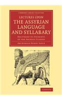 Lectures upon the Assyrian Language and Syllabary: Delivered to Students of the Archaic Classes