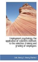 Employment Psychology; The Application of Scientific Methods to the Selection, Training and Grading