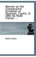 Memoir on the Comparative Grammar of Egyptian, Coptic, & Ude: By Hyde Clarke, ..(English)