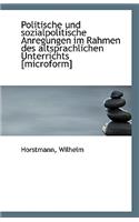 Politische Und Sozialpolitische Anregungen Im Rahmen Des Altsprachlichen Unterrichts [Microform]