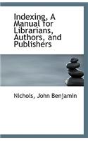Indexing, a Manual for Librarians, Authors, and Publishers