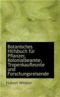 Botanisches Hilfsbuch Fur Pflanzer, Kolonialbeamte, Tropenkaufleunte Und Forschungsreisende