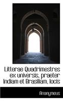 Litterae Quadrimestres Ex Universis, Praeter Indiam Et Brasiliam, Locis