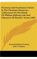 Firmness and Gentleness United in the Christian Character; A Discourse on the Death of William Sullivan; Life and Character of David L. Swain (1862)