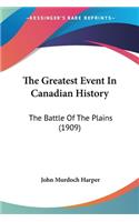 Greatest Event In Canadian History: The Battle Of The Plains (1909)