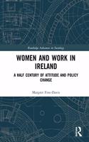 Women and Work in Ireland: A Half Century of Attitude and Policy Change(Routledge Advances in Sociology)