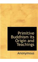 Primitive Buddhism Its Origin and Teachings
