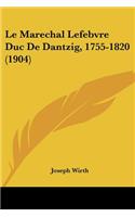 Le Marechal Lefebvre Duc De Dantzig, 1755-1820 (1904)