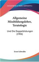 Allgemeine Missbildungslehre, Teratologie: Und Die Doppelbildungen (1906)