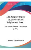 Die Ausgrabungen In Assyrien Und Babylonien, Part 1