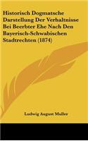 Historisch Dogmatsche Darstellung Der Verhaltnisse Bei Beerbter Ehe Nach Den Bayerisch-Schwabischen Stadtrechten (1874)