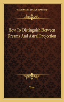 How To Distinguish Between Dreams And Astral Projection: (English)