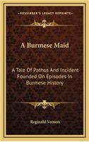 A Burmese Maid: A Tale Of Pathos And Incident Founded On Episodes In Burmese History