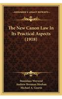 New Canon Law in Its Practical Aspects (1918) the New Canon Law in Its Practical Aspects (1918)
