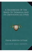 A Handbook Of The Birds Of Tasmania And Its Dependencies (1910): (English)