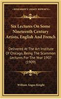 Six Lectures on Some Nineteenth Century Artists, English and French