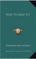 How To Keep Fit