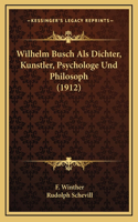 Wilhelm Busch ALS Dichter, Kunstler, Psychologe Und Philosoph (1912)