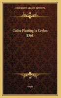 Coffee Planting In Ceylon (1861)