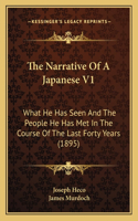 Narrative Of A Japanese V1: What He Has Seen And The People He Has Met In The Course Of The Last Forty Years (1895)