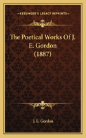 The Poetical Works of J. E. Gordon (1887)