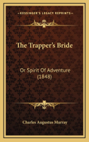 The Trapper's Bride: Or Spirit Of Adventure (1848)