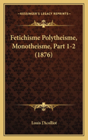 Fetichisme Polytheisme, Monotheisme, Part 1-2 (1876): (French)
