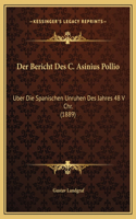 Der Bericht Des C. Asinius Pollio: Uber Die Spanischen Unruhen Des Jahres 48 V Chr. (1889)