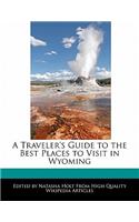 A Traveler's Guide to the Best Places to Visit in Wyoming