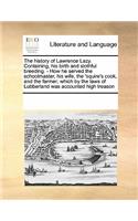 The history of Lawrence Lazy. Containing, his birth and slothful breeding. - How he served the schoolmaster, his wife, the 'squire's cook, and the farmer; which by the laws of Lubberland was accounted high treason