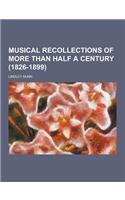 Musical Recollections of More Than Half a Century (1826-1899)