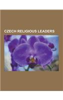 Czech Religious Leaders: Czech Bishops, Czech Clergy, Czech Rabbis, Jan Hus, Yair Bacharach, John Amos Comenius, Aron Chorin, Jonathan Eybeschu(English)