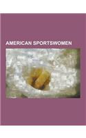 American Sportswomen: American Female Soccer Players, Mia Hamm, Brandi Chastain, Tiffeny Milbrett, Kate Markgraf, Tanith Belbin, Hope Solo,