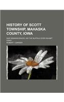 History of Scott Township, Mahaska County, Iowa; War Reminiscences. Did the Buffalo Ever Inhabit Iowa?