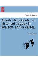 Alberto Della Scala: An Historical Tragedy [In Five Acts and in Verse].(English)