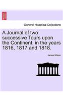 Journal of two successive Tours upon the Continent, in the years 1816, 1817 and 1818.