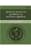 Spectral Preserver Problems in Uniform Algebras