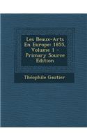 Les Beaux-Arts En Europe: 1855, Volume 1